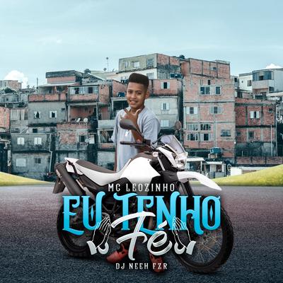 Eu Tenho Fé By DJ Neeh FZR, MC Leozinho's cover