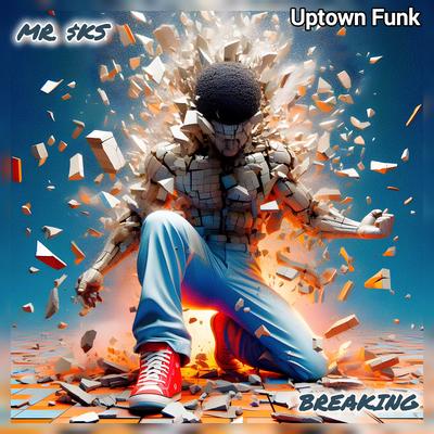 Breaking (Uptown Funk) By MR. $KS's cover