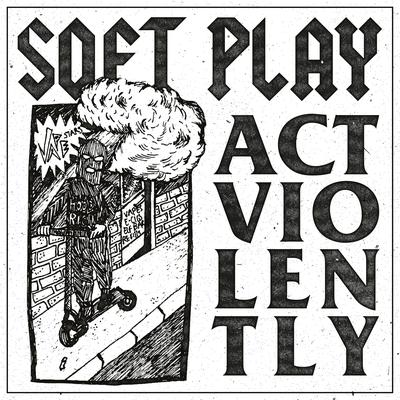 Act Violently By SOFT PLAY's cover