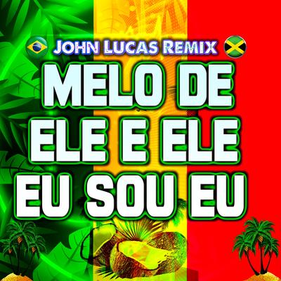 Melô de Ele É Ele, Eu Sou Eu By John Lucas Remix's cover