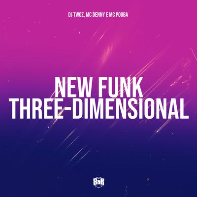 New Funk Three-Dimensional By DJ TWOZ, MC Denny, Mc Pogba's cover