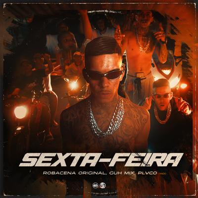 Sexta - Feira By ROBACENA ORIGINAL, DJ Guh Mix, Plvco's cover