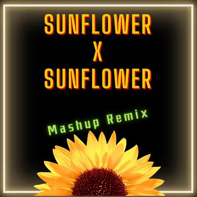 Sunflower X Sunflower (Mashup Remix)'s cover