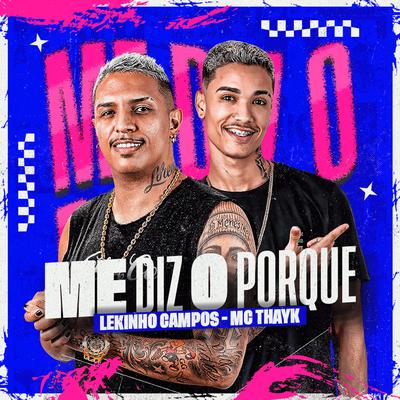 Me Diz o Porque By Lekinho Campos, Mc Thayk's cover