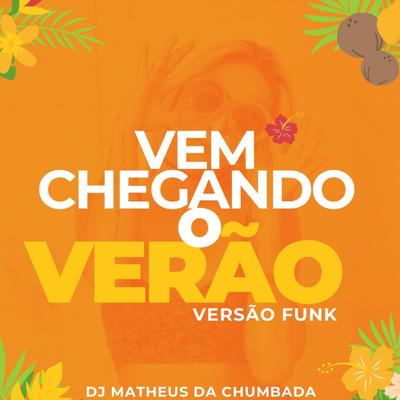 Vem Chegando o Verão - Versão Funk (Dj Matheus da Chumbada)'s cover