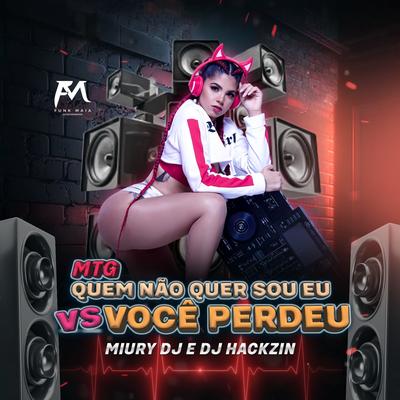 Mtg Quem Não Quer Sou Eu Vs Você Perdeu By Miury Dj, HACKZIN22's cover