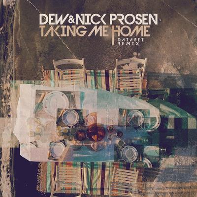 Taking Me Home (Dataset Remix) By Dew, Nick Prosen, Dataset's cover