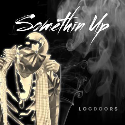 Somethin Up By LocDoors's cover