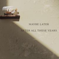 Maybe Later's avatar cover