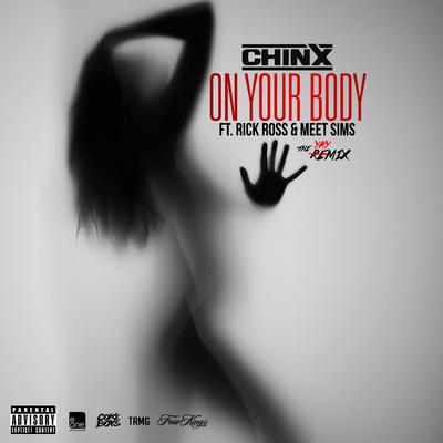 On Your Body Remix (feat. Rick Ross & Meet Sims) By Chinx, Chinx, Meet Sims, Rick Ross's cover