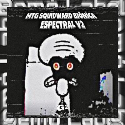 MTG SQUIDWARD BIÔNÍCA ESPECTRAL [Slowed] By 1NZZiDENT, G2 Bemò Label's cover