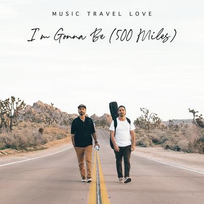 I'm Gonna Be (500 Miles) By Music Travel Love's cover
