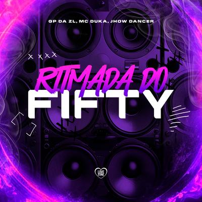 Ritmada do Fifty By GP DA ZL, Jhow Dancer, Love Funk, Mc Duka's cover