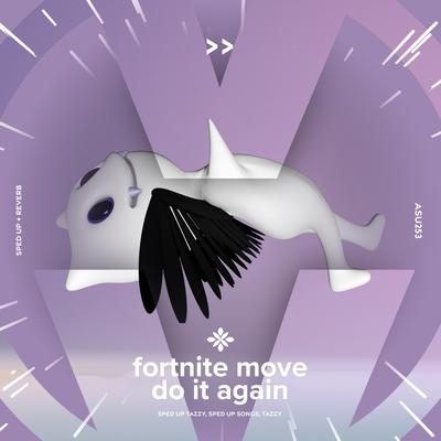 fortnite move do it again - sped up + reverb By sped up + reverb tazzy, sped up songs, Tazzy's cover
