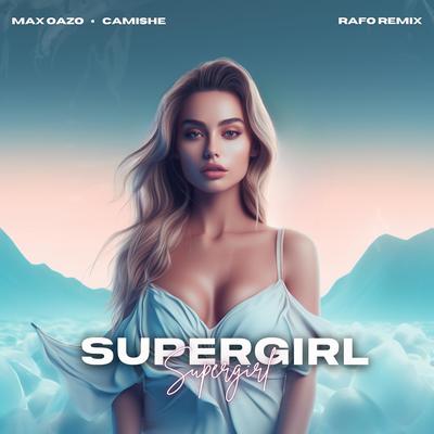 Supergirl (Rafo Remix) By Max Oazo, Camishe's cover