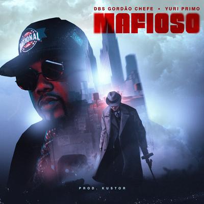 Mafioso By DBS Gordão Chefe, Yuri Primo, Kustor's cover