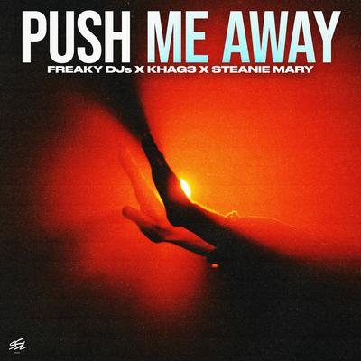 Push Me Away By Freaky DJs, KHAG3, Steanie Mary's cover