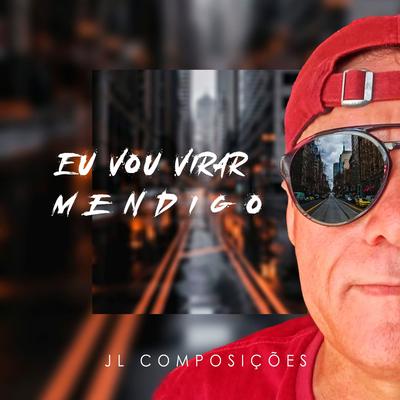 Eu Vou Virar Mendigo By JL Composições's cover