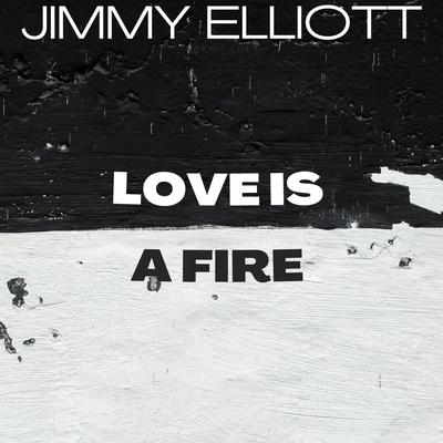 Love Is a Fire By Jimmy Elliott's cover