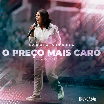 O Preço Mais Caro - Louvorzão 2023 (Ao Vivo) By Sophia Vitória's cover