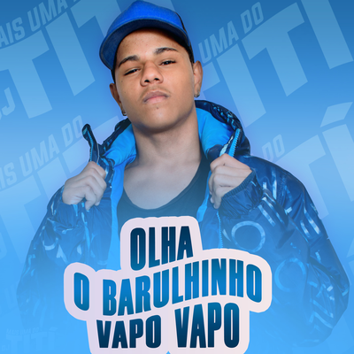Olha o Barulhinho - Vapo Vapo By DJ TITÍ OFICIAL's cover