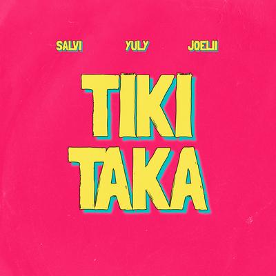 Tiki Taka By Salvi, Yuly, Joelii's cover