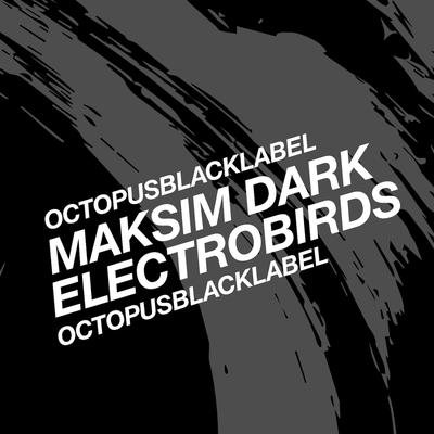 Electrobirds (Original Mix) By Maksim Dark's cover