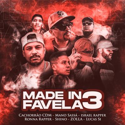 Made In Favela 3 By Mano Sassá, .Cachorrão Cdm, Shino, Ronna Rapper, Israel Rapper, ZOLLA, Lucas Si's cover
