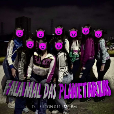 FALA MAL DAS PLANETARIAS By DJ LEILTON 011's cover