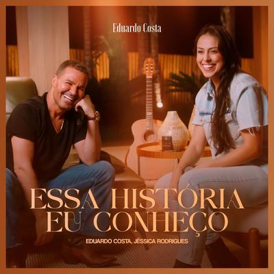 Essa História Eu Conheço By Eduardo Costa, Jessica Rodrigues's cover