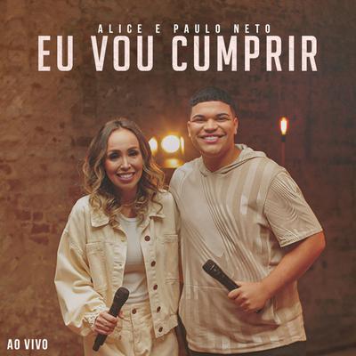Eu Vou Cumprir (Ao Vivo) By Alice, Paulo Neto's cover