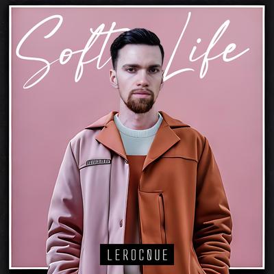 Soft Life By LEROCQUE's cover