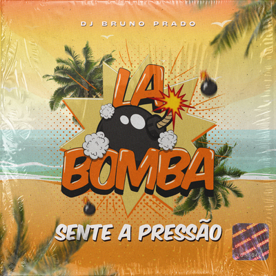 LA BOMBA - ENTÃO SENTE A PRESSÃO - COM CARA DE TRALHA By DJ Bruno Prado, Mc Toy's cover