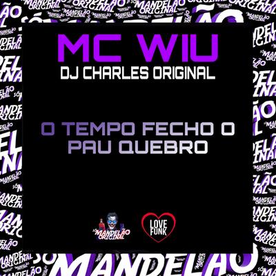 O Tempo Fecho o Pau Quebro By MC Wiu, DJ Charles Original's cover