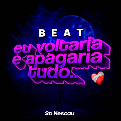 Beat Eu Voltaria e Apagaria Tudo By Sr. Nescau's cover