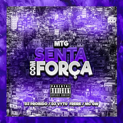 Mtg Senta Com Força By DJ PROIBIDO, Vytu, Mc Gw's cover