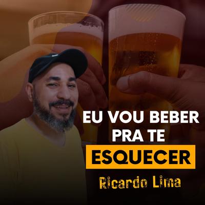 Eu Vou Beber pra Te Esquecer By Ricardo Lima's cover