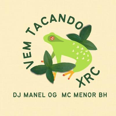 Vem Tacando Xrc By djmanelog, Mc menor bh's cover