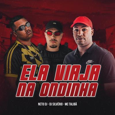 ELA VIAJA NA ONDINHA By Neto DJ, Mc Talibã, DJ Silvério's cover