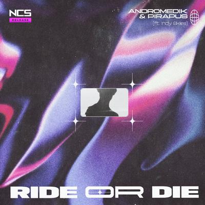 Ride or Die (ft. Indy Skies) By Andromedik, Pirapus, Indy Skies's cover