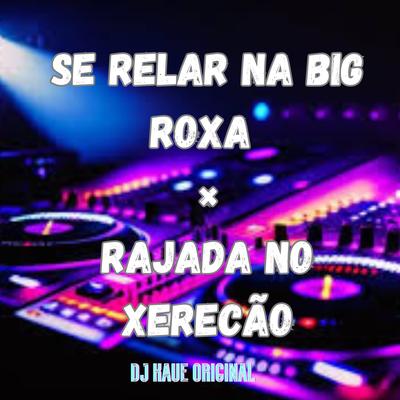 SE RELAR NA BIG ROXA × RAJADA NO XERECÃO By DJ Kaue Original, MC VN Cria's cover