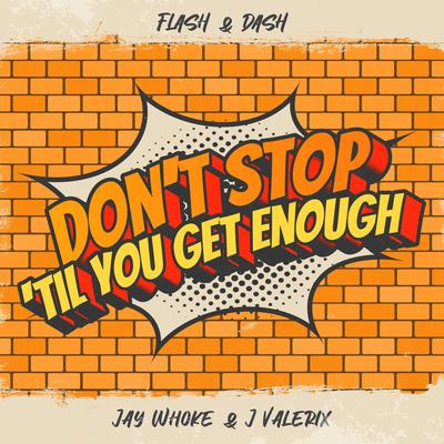 Don't Stop 'Til You Get Enough By Flash & Dash, Jay Whoke, J Valerix's cover