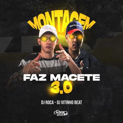 Montagem Faz Macete 3.0 By DJ Roca, DJ Vitinho Beat, Love Fluxos's cover