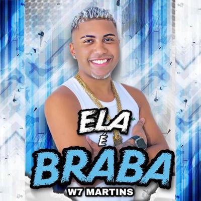 Ela É Braba By W7 MARTINS's cover