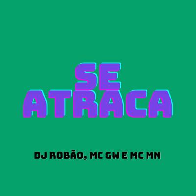 Se Atraca By DJ Robão, Mc Gw, MC MN's cover