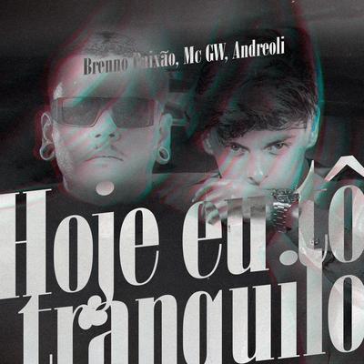 Hoje Eu to Tranquilo By Dj Brenno Paixão, dj andreoli, Mc Gw's cover