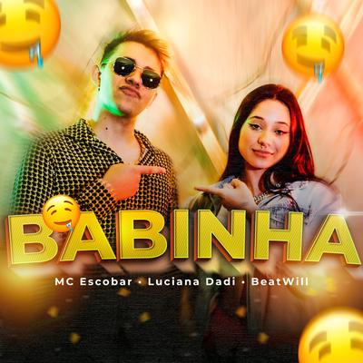 Babinha By MC Escobar, Luciana Dadi, BeatWill's cover