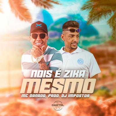 Nois é Zika Mesmo By Mc Danado, DJ Impostor's cover