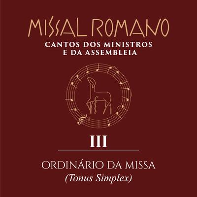 Missal Romano - Cantos dos Ministros e da Assembleia - III. Ordinário da Missa (Tonus Simplex)'s cover