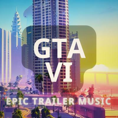 GTA6 (Epic Trailer Music)'s cover